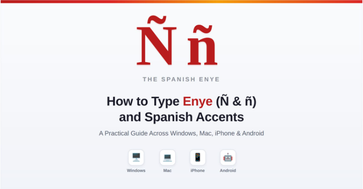 How to Type Enye (Ñ and ñ) & Spanish Accents Across Different Devices